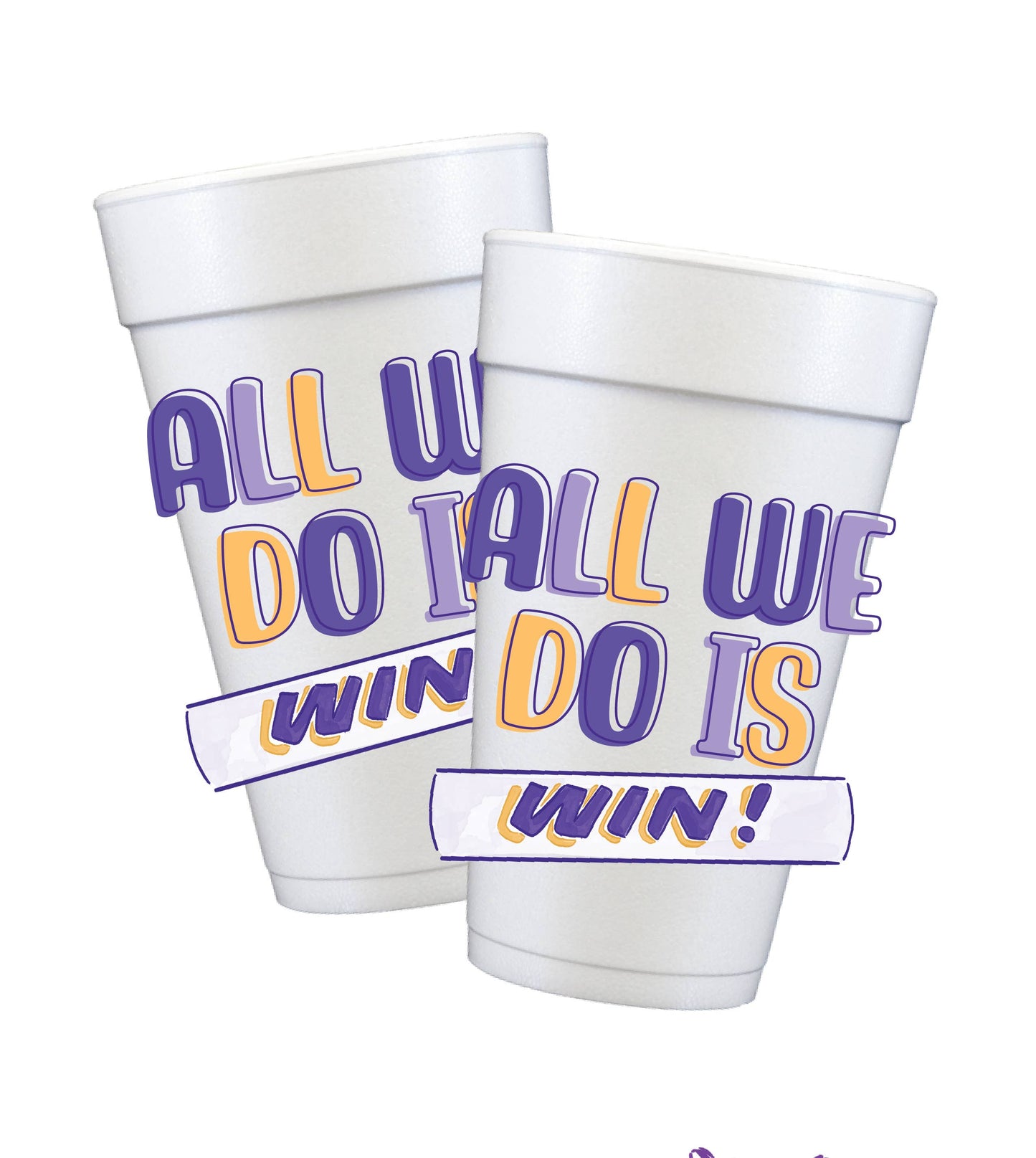 All We Do Is WIN! Styrofoam Cups