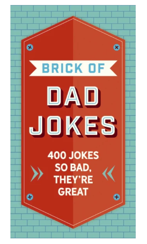 The Brick of Dad Jokes: Ultimate Collection of Cringe-Worthy Puns and One-Liners