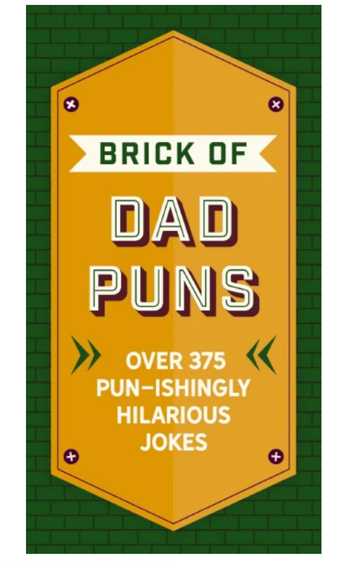 The Brick of Dad Puns: Over 375 Pun-ishingly Hilarious Jokes